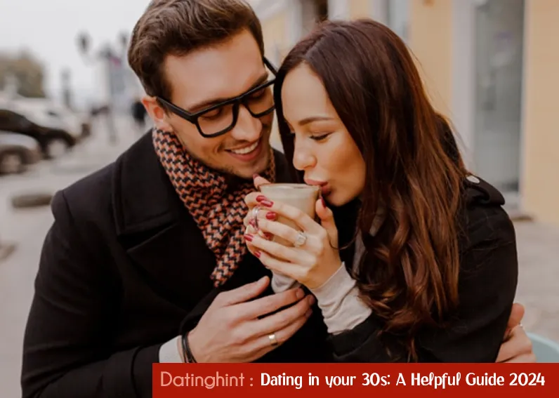 Dating in your 30s: A Helpful Guide 2024  